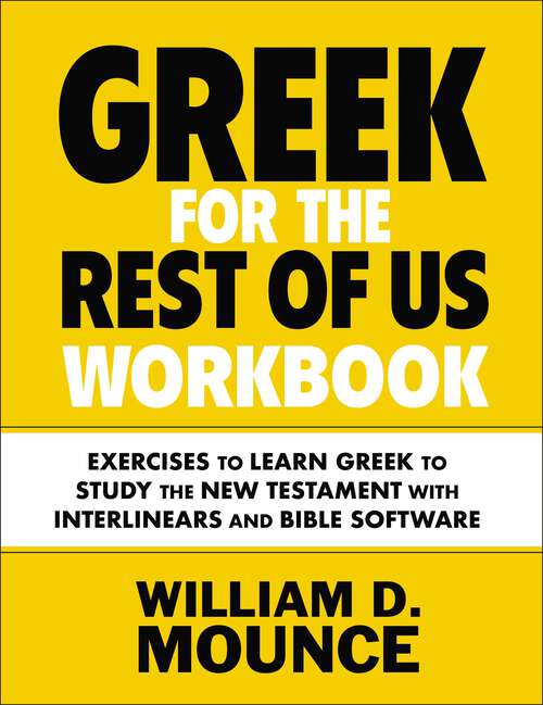 Book cover of Greek for the Rest of Us Workbook: Exercises to Learn Greek to Study the New Testament with Interlinears and Bible Software