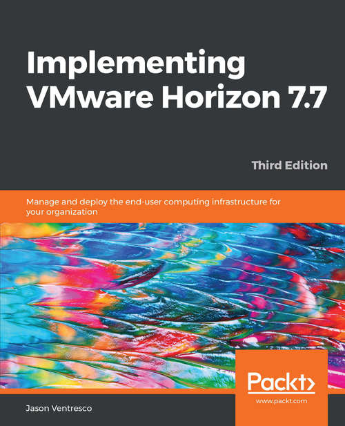 Book cover of Implementing VMware Horizon 7.5 - Third Edition: Manage and deploy the end-user computing infrastructure for your organization, 3rd Edition