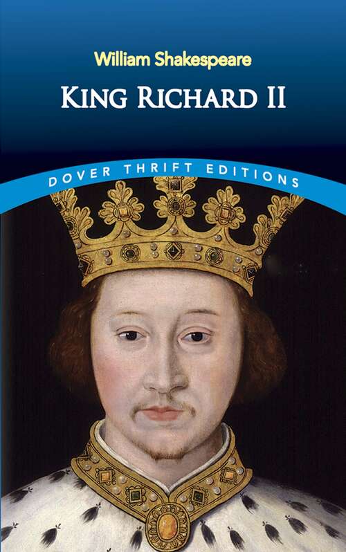 Book cover of King Richard II: With Preface, Glossary, Andc (Dover Thrift Editions)