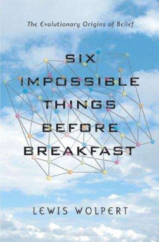 Book cover of Six Impossible Things Before Breakfast: The Evolutionary Origins of Belief