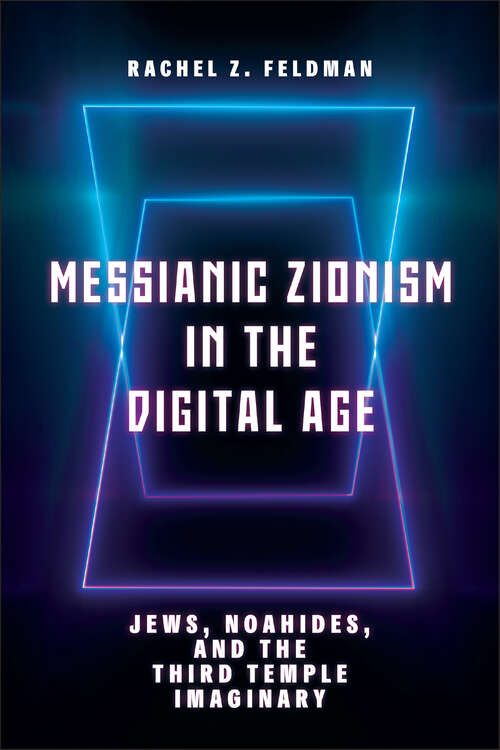 Book cover of Messianic Zionism in the Digital Age: Jews, Noahides, and the Third Temple Imaginary