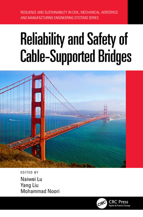 Reliability and Safety of Cable-Supported Bridges (Resilience and Sustainability in Civil, Mechanical, Aerospace and Manufacturing Engineering Systems)