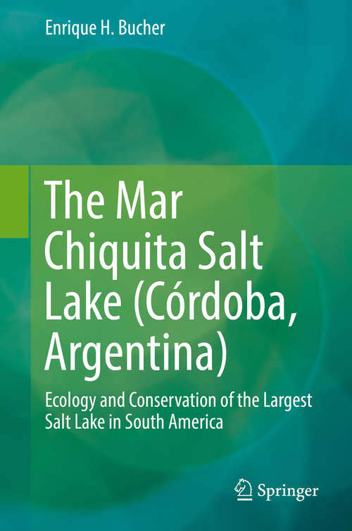 Book cover of The Mar Chiquita Salt Lake (Córdoba, Argentina): Ecology and Conservation of the Largest Salt Lake in South America (1st ed. 2019)