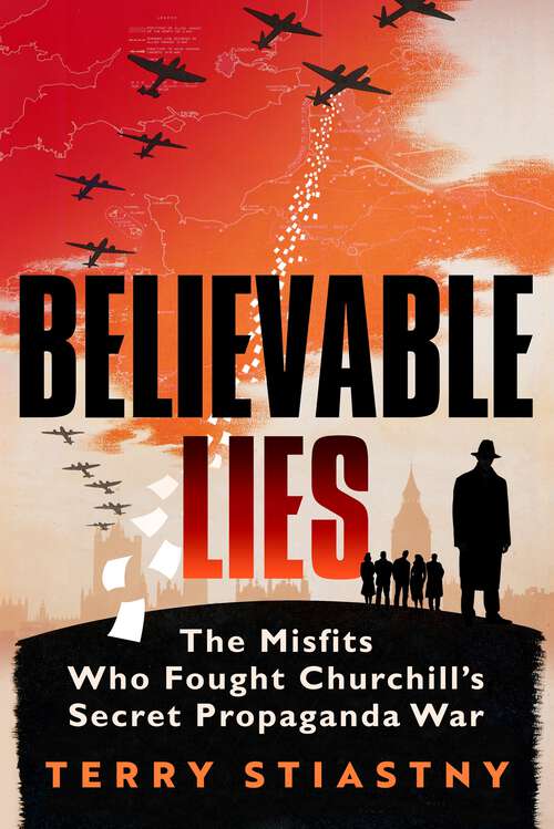 Book cover of Believable Lies: The Misfits Who Fought Churchill's Secret Propaganda War