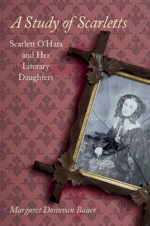 A Study of Scarletts: Scarlett O'Hara and Her Literary Daughters