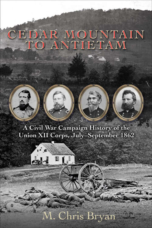 Book cover of Cedar Mountain to Antietam: A Civil War Campaign History of the Union XII Corps, July–September 1862