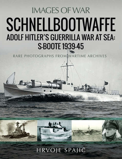 Book cover of Schnellbootwaffe: Rare Photographs From Wartime Archives (Images of War)