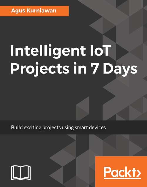 Book cover of Intelligent IoT Projects in 7 Days