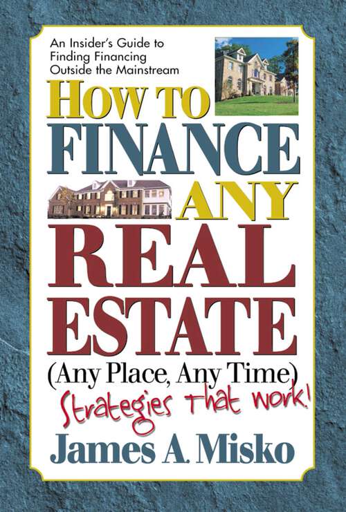 Book cover of How to Finance Any Real Estate, Any Place, Any Time