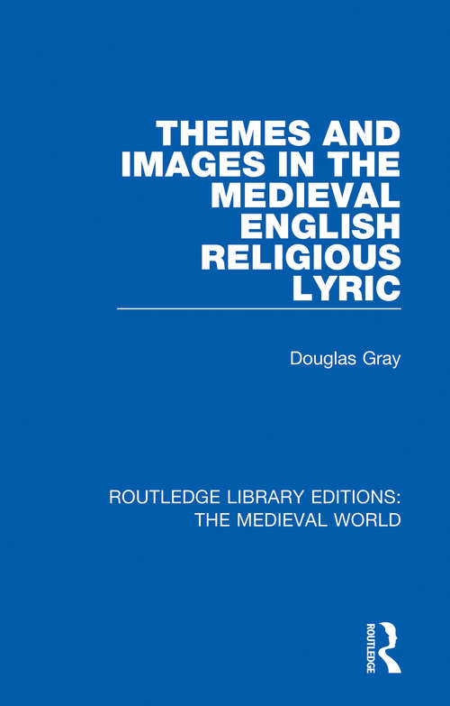 Themes and Images in the Medieval English Religious Lyric (Routledge Library Editions: The Medieval World #15)