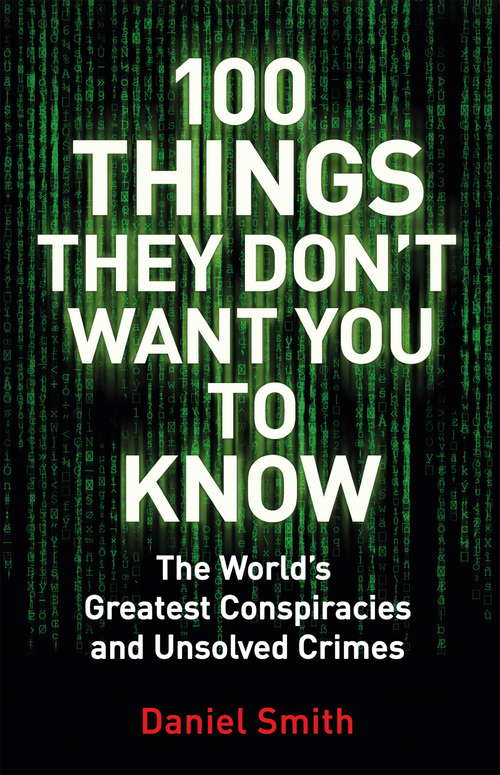 Book cover of 100 Things They Don't Want You To Know: Conspiracies, mysteries and unsolved crimes