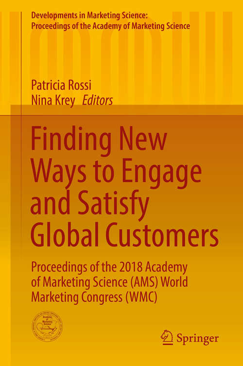 Book cover of Finding New Ways to Engage and Satisfy Global Customers: Proceedings of the 2018 Academy of Marketing Science (AMS) World Marketing Congress (WMC) (1st ed. 2019) (Developments in Marketing Science: Proceedings of the Academy of Marketing Science)