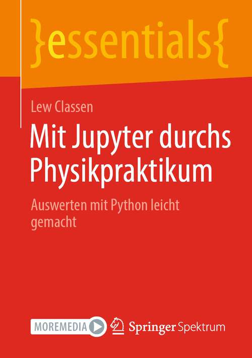 Book cover of Mit Jupyter durchs Physikpraktikum: Auswerten mit Python leicht gemacht (1. Aufl. 2022) (essentials)