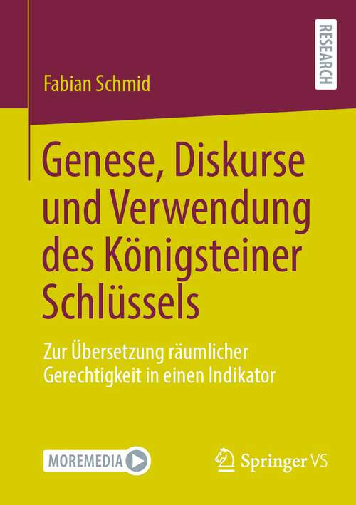 Book cover of Genese, Diskurse und Verwendung des Königsteiner Schlüssels: Zur Übersetzung räumlicher Gerechtigkeit in einen Indikator (2024)