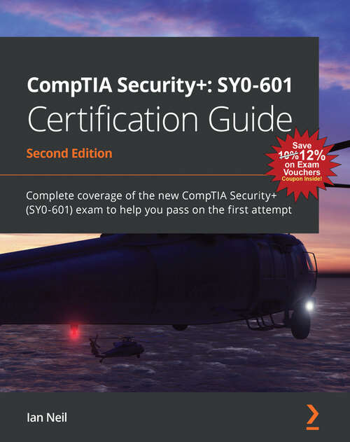 Book cover of CompTIA Security+: Complete coverage of the new CompTIA Security+ (SY0-601) exam to help you pass on the first attempt, 2nd Edition