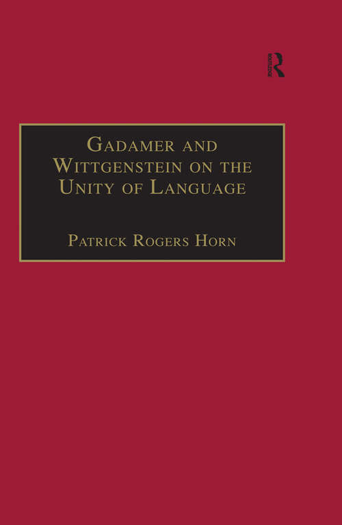 Book cover of Gadamer and Wittgenstein on the Unity of Language: Reality and Discourse without Metaphysics (Ashgate Wittgensteinian Studies)