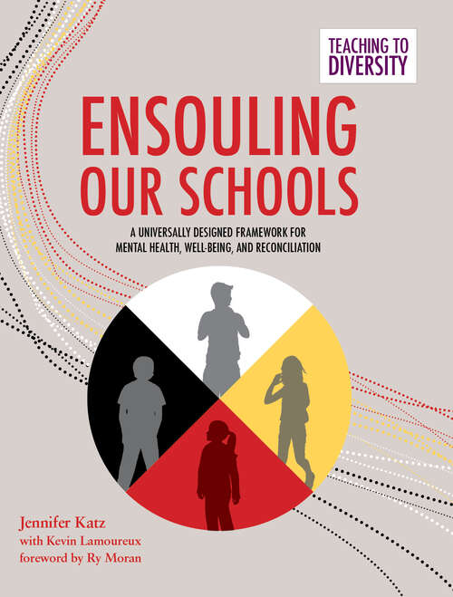 Book cover of Ensouling Our Schools: A Universally Designed Framework for Mental Health, Well-Being, and Reconciliation (Teaching to Diversity #3)