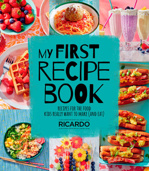 Book cover of My First Recipe Book: Recipes for the Food Kids Really Want to Make (and Eat)