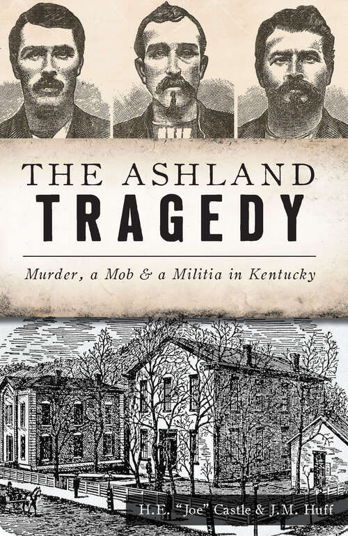 Book cover of The Ashland Tragedy: Murder, Mob & a Militia in Kentucky (True Crime)