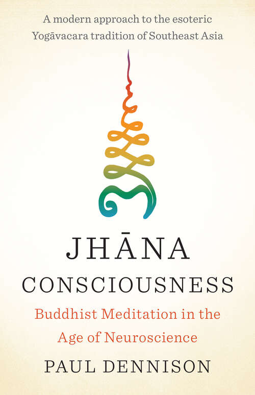 Book cover of Jhana Consciousness: Buddhist Meditation in the Age of Neuroscience