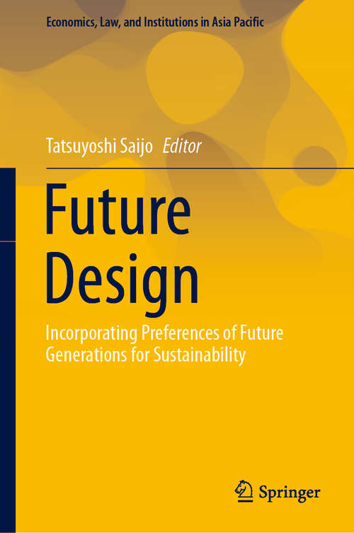 Book cover of Future Design: Incorporating Preferences of Future Generations for Sustainability (1st ed. 2020) (Economics, Law, and Institutions in Asia Pacific)