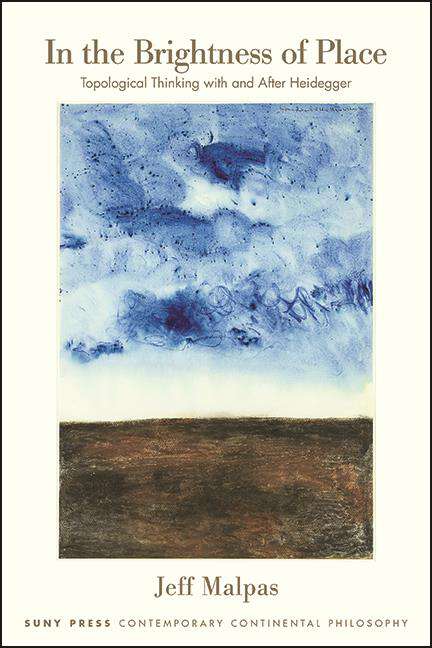 Book cover of In the Brightness of Place: Topological Thinking with and After Heidegger (SUNY series in Contemporary Continental Philosophy)