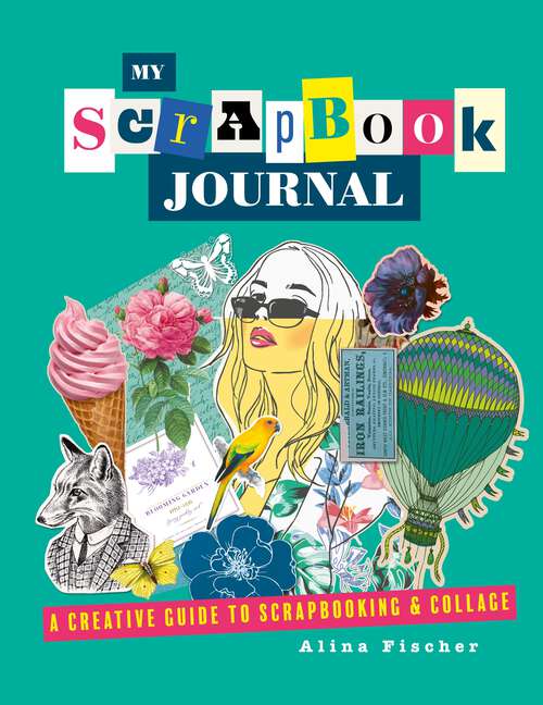 Book cover of My Scrapbook Journal: A creative guide to scrapbooking and collage