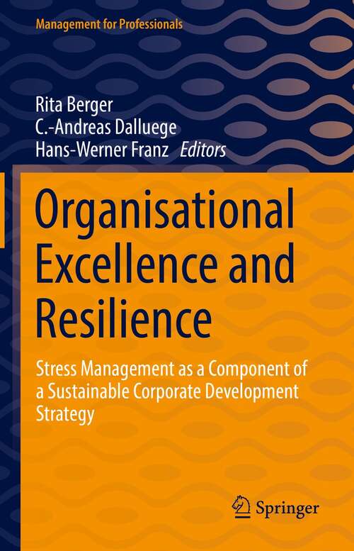 Organisational Excellence and Resilience: Stress Management as a Component of a Sustainable Corporate Development Strategy (Management for Professionals)