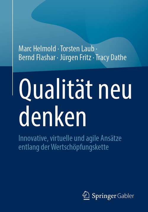 Book cover of Qualität neu denken: Innovative, virtuelle und agile Ansätze entlang der Wertschöpfungskette (1. Aufl. 2023)