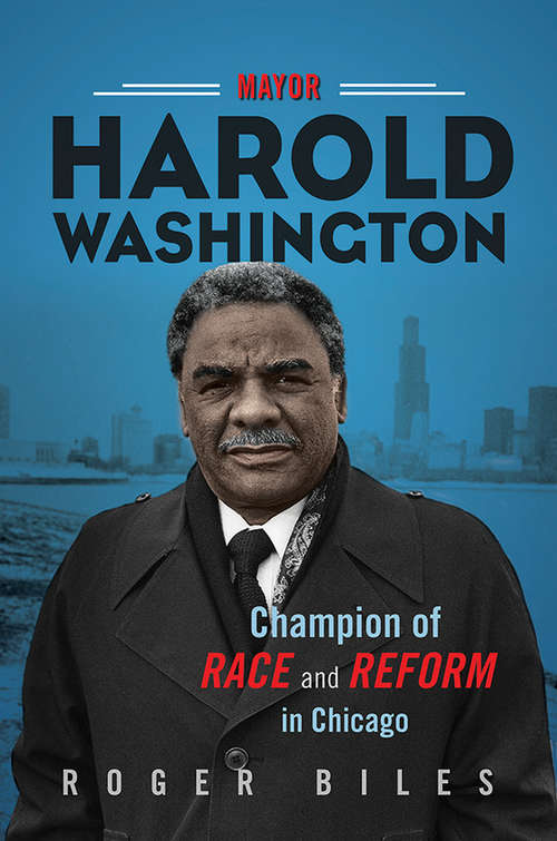 Book cover of Mayor Harold Washington: Champion of Race and Reform in Chicago
