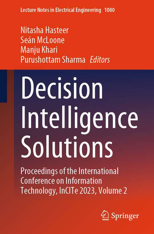 Book cover of Decision Intelligence Solutions: Proceedings of the International Conference on Information Technology, InCITe 2023, Volume 2 (1st ed. 2023) (Lecture Notes in Electrical Engineering #1080)