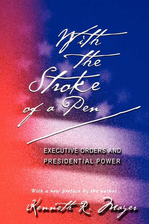 Book cover of With the Stroke of a Pen: Executive Orders and Presidential Power
