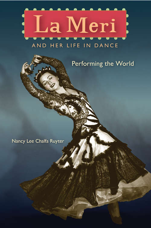 Book cover of La Meri and Her Life in Dance: Performing the World