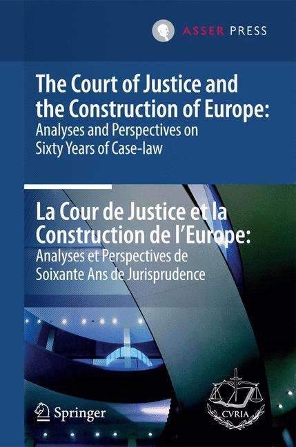 The Court of Justice and the Construction of Europe: Analyses and Perspectives on Sixty Years of Case-law  -
La Cour de Justice et la Construction de l'Europe: Analyses et Perspectives de Soixante Ans de Jurisprudence