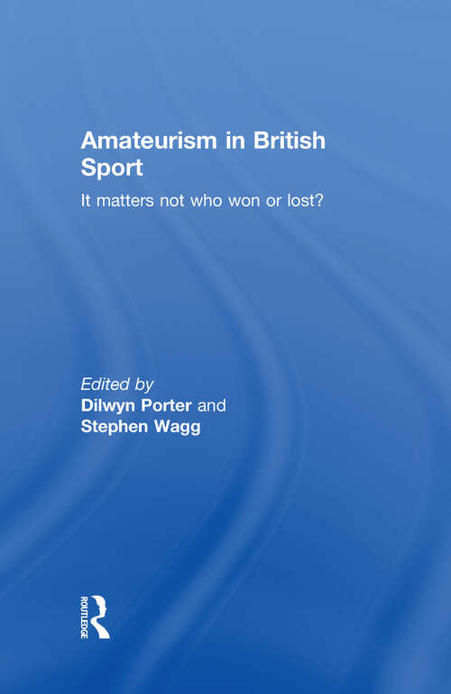Book cover of Amateurism in British Sport: It Matters Not Who Won or Lost?