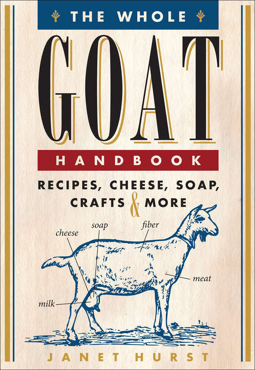 Book cover of The Whole Goat Handbook: Recipes, Cheese, Soap, Crafts & More