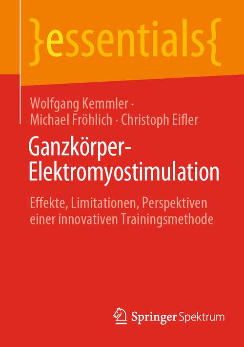 Book cover of Ganzkörper-Elektromyostimulation: Effekte, Limitationen, Perspektiven einer innovativen Trainingsmethode (1. Aufl. 2022) (essentials)