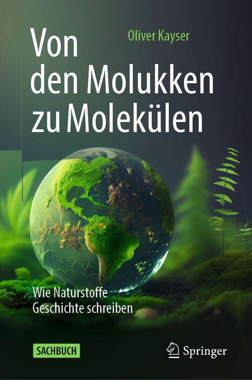 Book cover of Von den Molukken zu Molekülen: Wie Naturstoffe Geschichte schreiben (2024)
