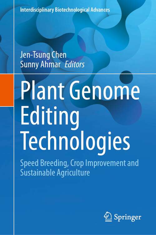 Book cover of Plant Genome Editing Technologies: Speed Breeding, Crop Improvement and Sustainable Agriculture (2024) (Interdisciplinary Biotechnological Advances)