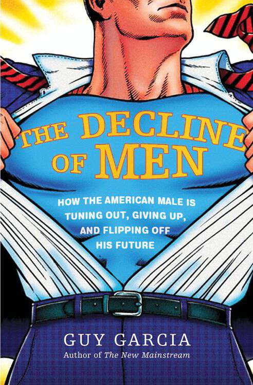 Book cover of The Decline of Men: How the American Male Is Getting Axed, Giving Up, and Flipping Off His Future