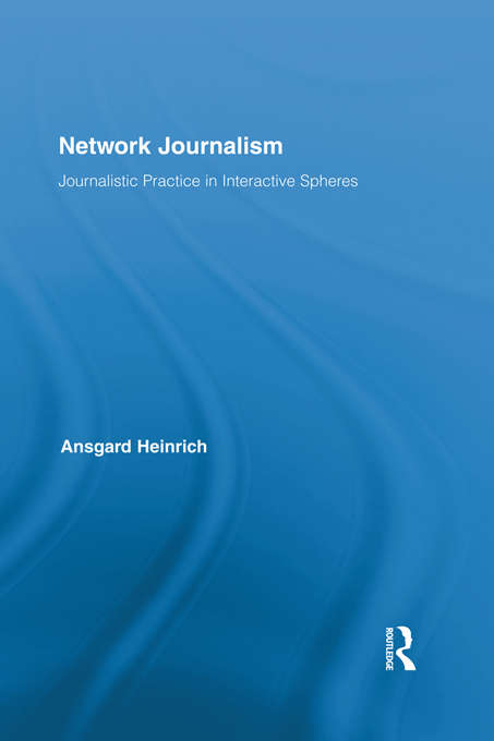 Book cover of Network Journalism: Journalistic Practice in Interactive Spheres (Routledge Research in Journalism)