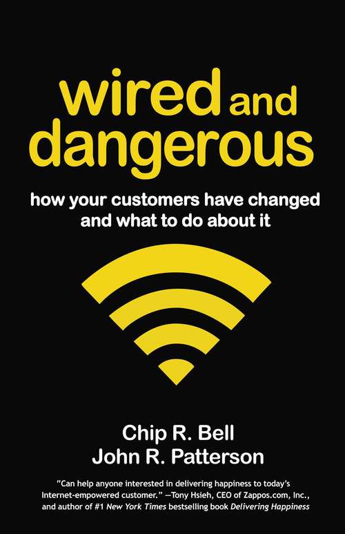 Book cover of Wired and Dangerous: How Your Customers Have Changed and What to Do About It