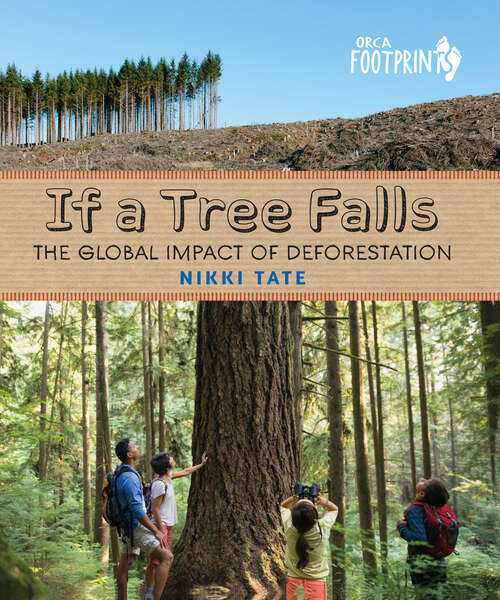 Book cover of If a Tree Falls: The Global Impact of Deforestation (Orca Footprints #18)