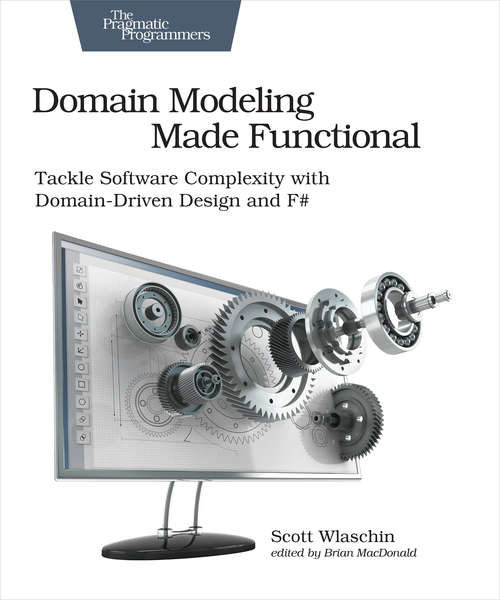 Book cover of Domain Modeling Made Functional: Tackle Software Complexity with Domain-Driven Design and F#