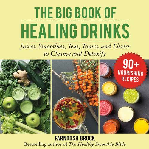 Book cover of The Big Book of Healing Drinks: Juices, Smoothies, Teas, Tonics, and Elixirs to Cleanse and Detoxify