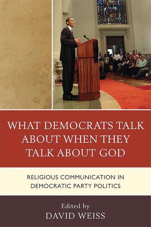Book cover of What Democrats Talk about When They Talk about God: Religious Communication in Democratic Party Politics