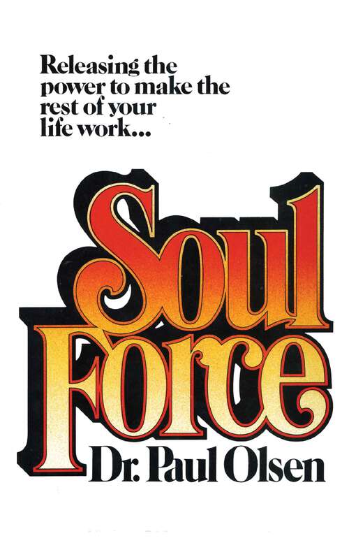 Book cover of Soul Force: Releasing the Power to Make the Rest of Your Life Work