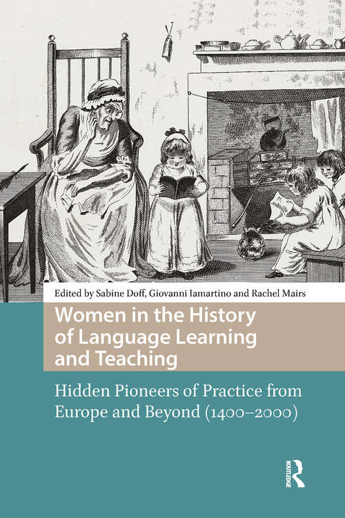 Book cover of Women in the History of Language Learning and Teaching: Hidden Pioneers of Practice from Europe and Beyond (1400-2000) (1) (Languages and Culture in History)