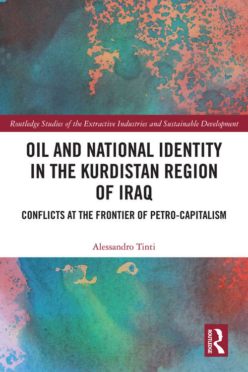 Book cover of Oil and National Identity in the Kurdistan Region of Iraq: Conflicts at the Frontier of Petro-Capitalism (Routledge Studies of the Extractive Industries and Sustainable Development)