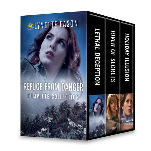 Refuge from Danger Complete Collection: Lethal Deception\River of Secrets\Holiday Illusion